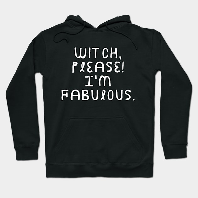 Witch Please! I'm Fabulous - Halloween 2023 Hoodie by Barts Arts